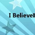I Believe啥意思（i believe什么意思）