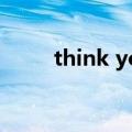 think you翻译中文（think you）
