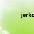 jerkoff是俚语吗（jerk off）