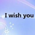 I wish you love me（i wish you love）