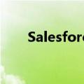 Salesforce裁减更多职位以精简运营